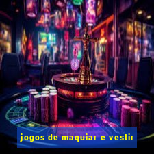 jogos de maquiar e vestir